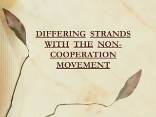 DIFFERING STRANDS
WITH THE NON-
COOPERATION
MOVEMENT
 
