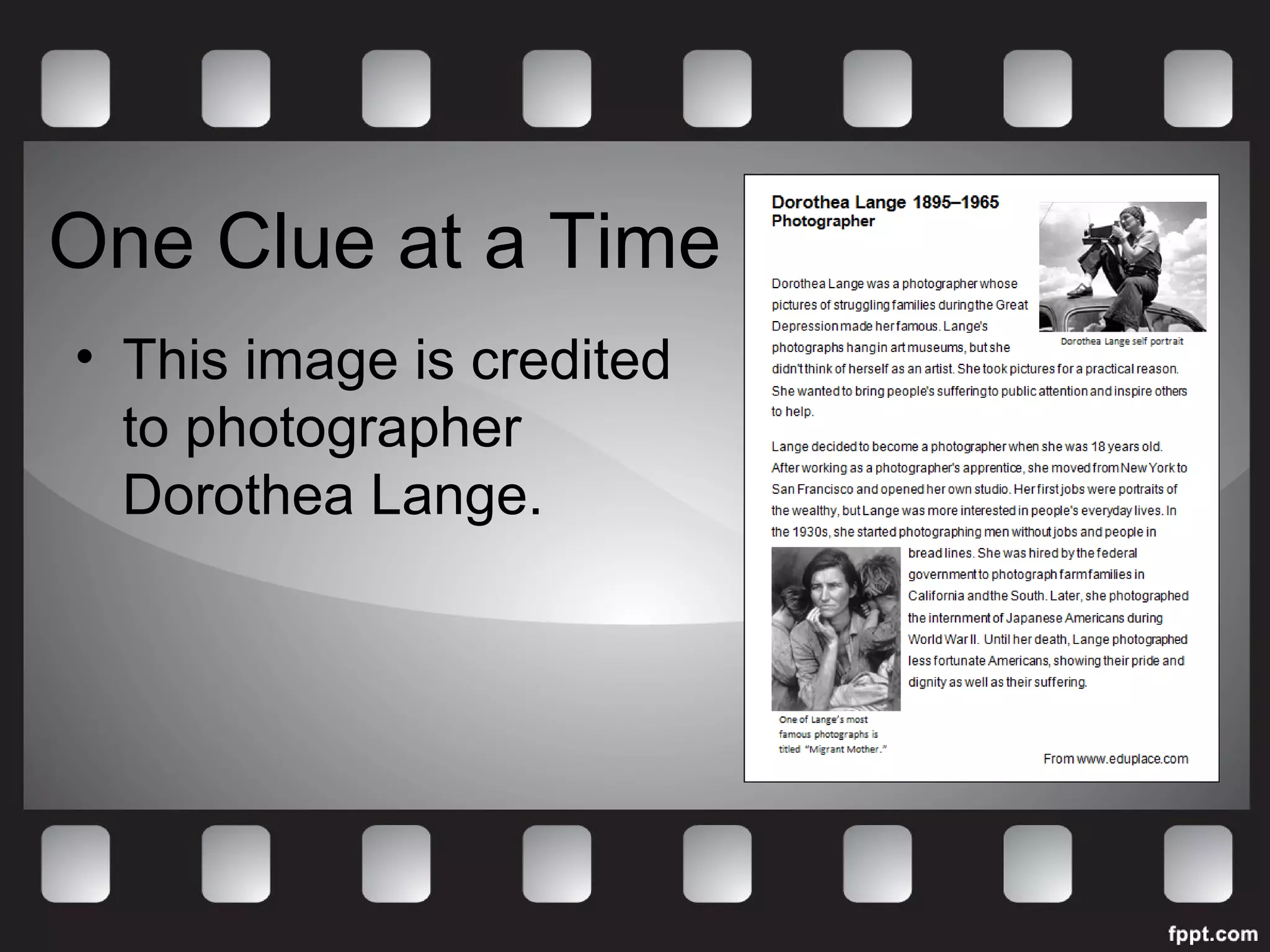 One Clue at a Time 
• This image is credited 
to photographer 
Dorothea Lange. 
 