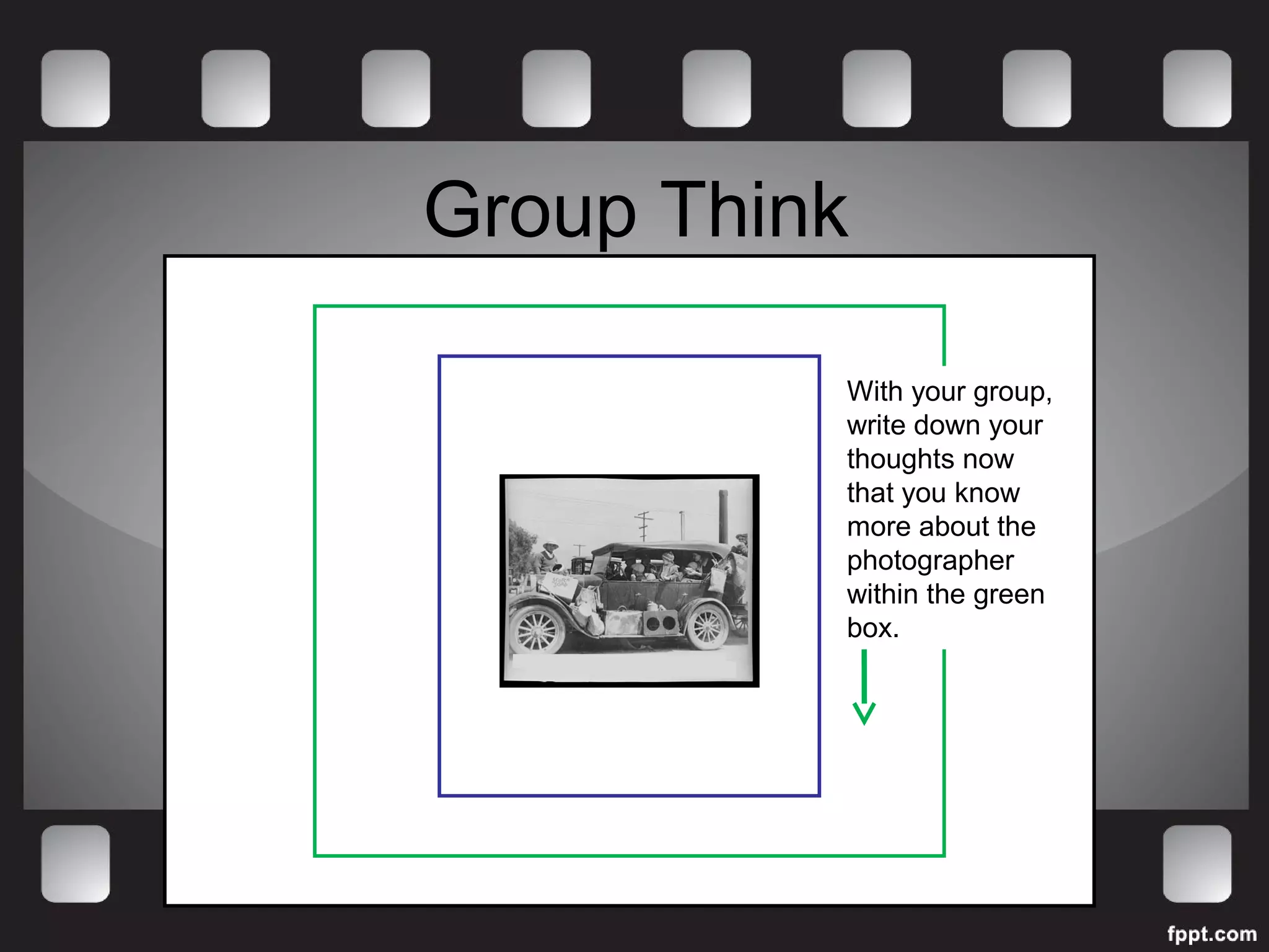 Group Think 
With your group, 
write down your 
thoughts now 
that you know 
more about the 
photographer 
within the green 
box. 
 
