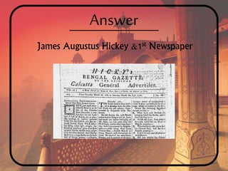 Answer
James Augustus Hickey &1st Newspaper
 