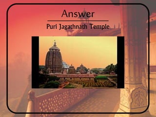 Answer
Puri Jagathnath Temple
 