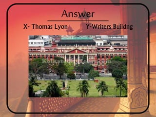 Answer
X- Thomas Lyon Y-Writers Buildng
 