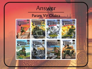 Answer
Param Vir Chakra
 