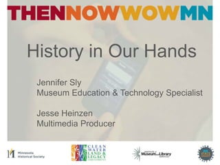 History in Our Hands
 Jennifer Sly
 Museum Education & Technology Specialist

 Jesse Heinzen
 Multimedia Producer
 