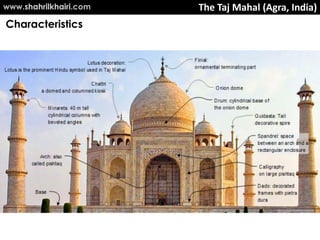 www.shahrilkhairi.com   The Taj Mahal (Agra, India)
Characteristics
 