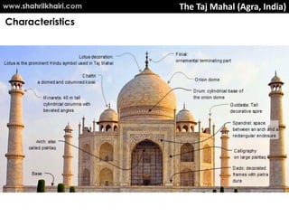 The Taj Mahal (Agra, India)
Characteristics
www.shahrilkhairi.com
 