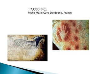 17,000 B.C.
Peche Merle Cave Dordogne, France
 