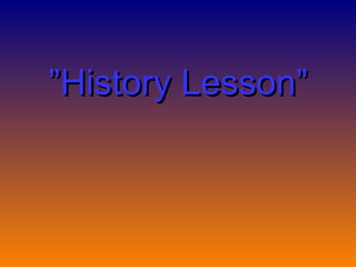 ” History Lesson” 