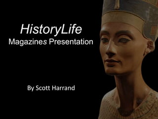 HistoryLife
Magazines Presentation
By Scott Harrand
 