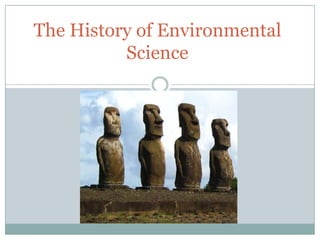 The History of Environmental
          Science
 