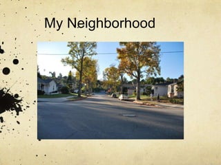 My Neighborhood	 