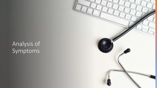 Analysis of
Symptoms
 