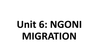 Unit 6: NGONI
MIGRATION
 
