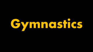 Gymnastics
 