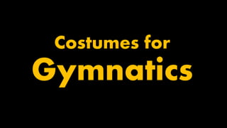 Costumes for
Gymnatics
 