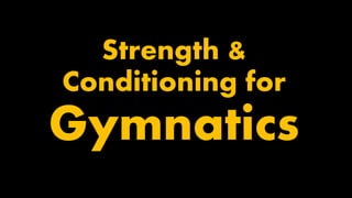 Strength &
Conditioning for
Gymnatics
 