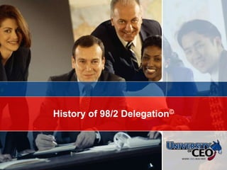© CEO Focus 2007 History of 98/2 Delegation© 
