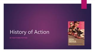 History of Action
BY MATTHEW POTTER
 