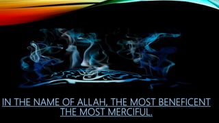 IN THE NAME OF ALLAH, THE MOST BENEFICENT
THE MOST MERCIFUL.
 
