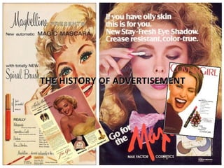 THE HISTORY OF ADVERTISEMENTTHE HISTORY OF ADVERTISEMENT
 