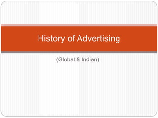 (Global & Indian)
History of Advertising
 