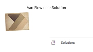 Van Flow naar Solution
 
