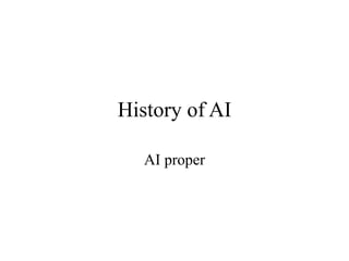 History of AI
AI proper
 