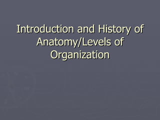 Introduction and History of Anatomy/Levels of Organization 
