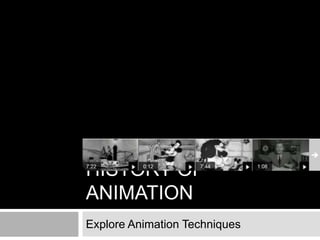 HISTORY OF
ANIMATION
Explore Animation Techniques

 