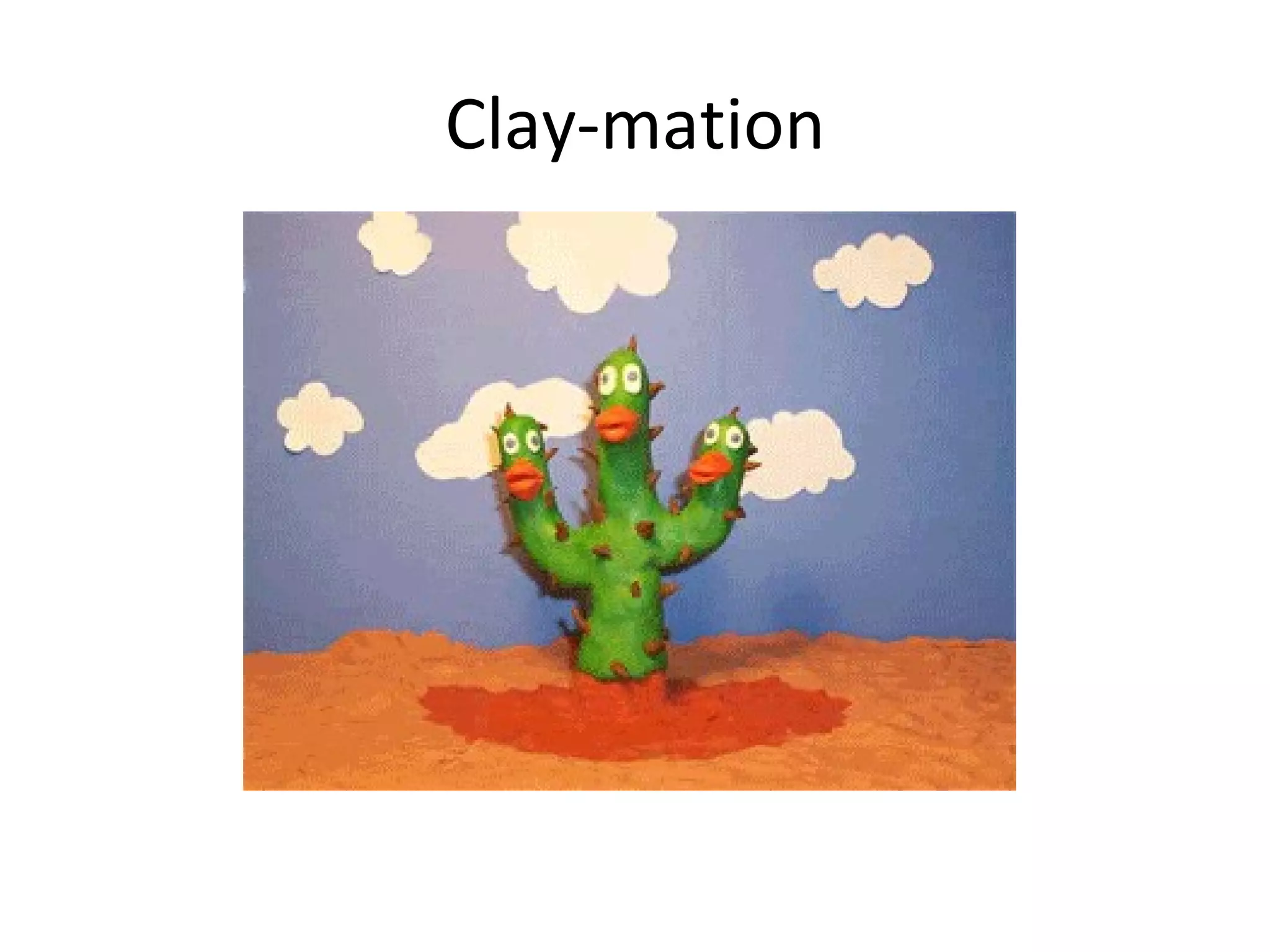 Clay-mation
 