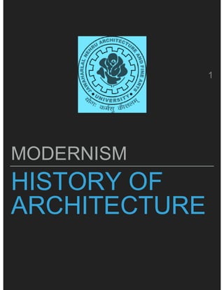MODERNISM
1
HISTORY OF
ARCHITECTURE
MODERNISM
 