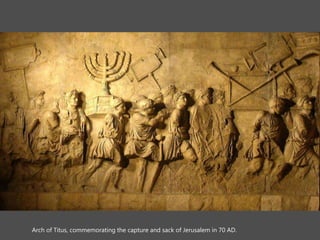 Arch of Titus, commemorating the capture and sack of Jerusalem in 70 AD.
 