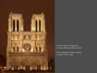 Victor Hugos Protagonist
in Notre Dame de Paris (1831)
The Cathedral of Notre Dame
in Paris (1163-1345)
 