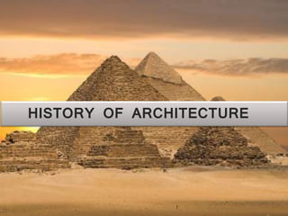 HISTORY OF ARCHITECTURE
 