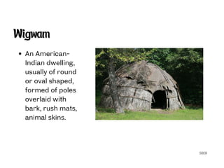 SECG
Wigwam
An American-
Indian dwelling,
usually of round
or oval shaped,
formed of poles
overlaid with
bark, rush mats,
animal skins.
 
