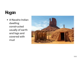 SECG
Hogan
A Navaho Indian
dwelling
constructed
usually of earth
and logs and
covered with
mud
 
