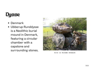 SECG
Dysse
Denmark
Ubberup Runddysse
is a Neolithic burial
mound in Denmark,
featuring a circular
chamber with a
capstone and
surrounding stones.
Site in Holbæk Denmark
 