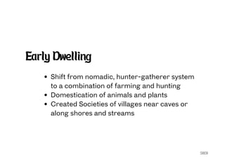 SECG
Early Dwelling
Shift from nomadic, hunter-gatherer system
to a combination of farming and hunting
Domestication of animals and plants
Created Societies of villages near caves or
along shores and streams
 