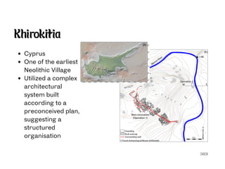 SECG
Khirokitia
Cyprus
One of the earliest
Neolithic Village
Utilized a complex
architectural
system built
according to a
preconceived plan,
suggesting a
structured
organisation
 