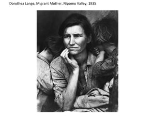 ` Dorothea Lange, Migrant Mother, Nipomo Valley, 1935 