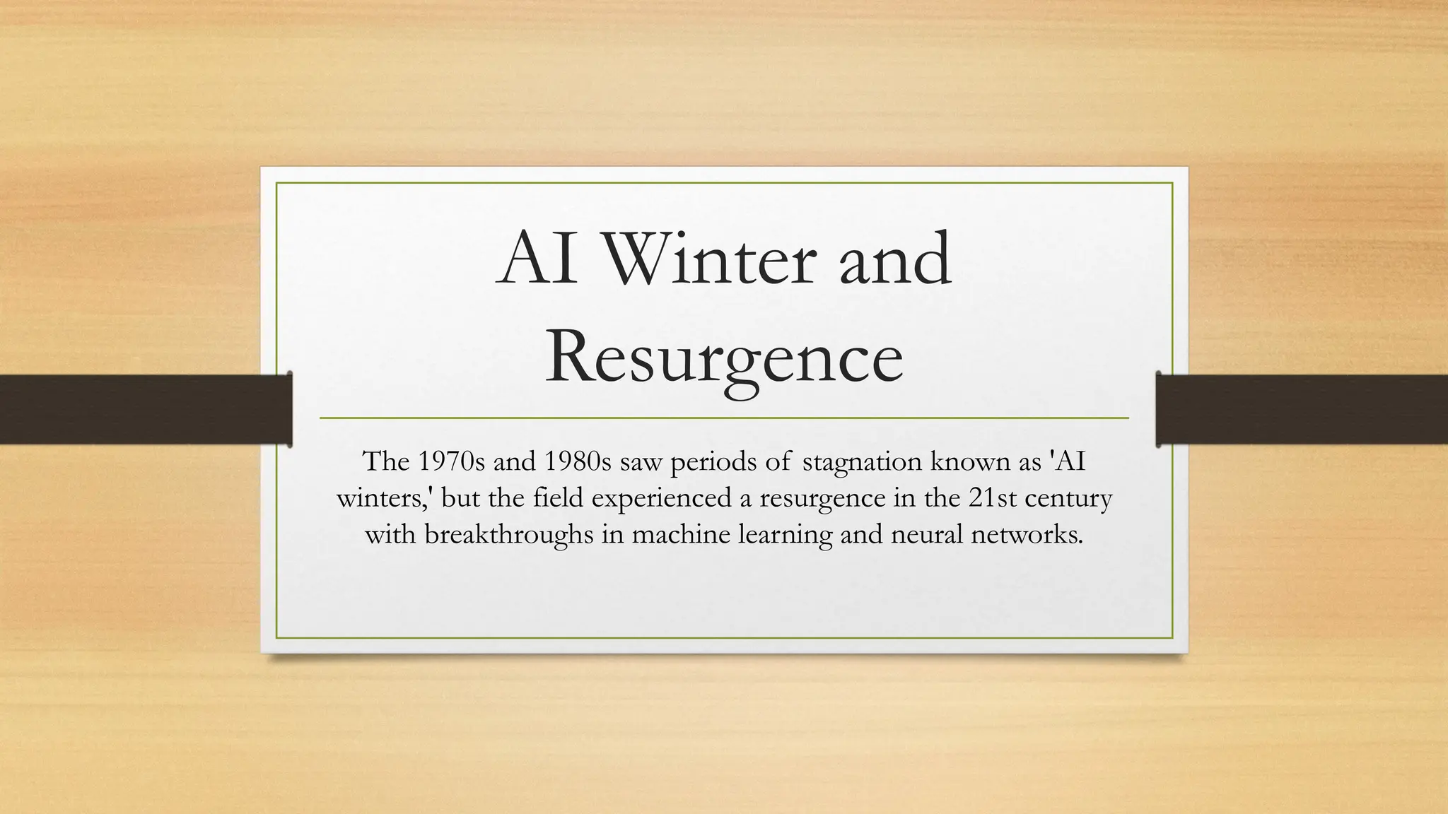 AI Winter and
Resurgence
The 1970s and 1980s saw periods of stagnation known as 'AI
winters,' but the field experienced a resurgence in the 21st century
with breakthroughs in machine learning and neural networks.
