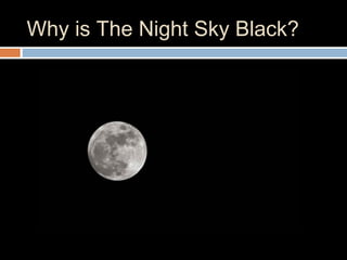 Why is The Night Sky Black?
 