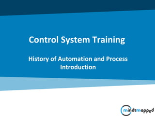 Control System Training
History of Automation and Process
Introduction
 