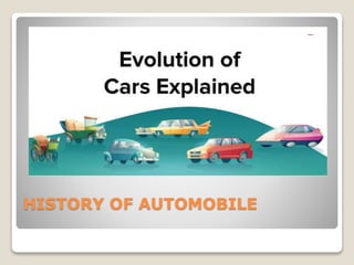HISTORY OF AUTOMOBILE
 