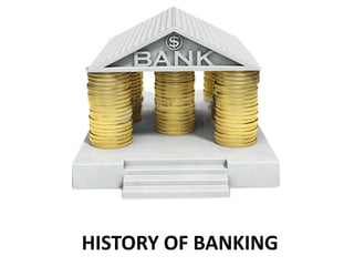HISTORY OF BANKING
 