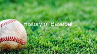 History of Baseball

 