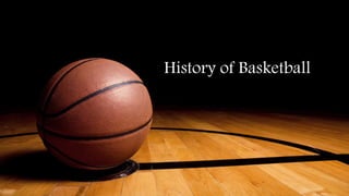 History of Basketball
 