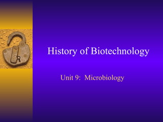 History of Biotechnology

   Unit 9: Microbiology
 