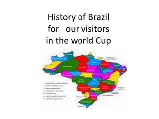 History of Brazil
for our visitors
in the world Cup
 