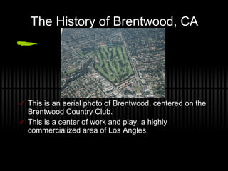 The History of Brentwood, CA ,[object Object],[object Object]
